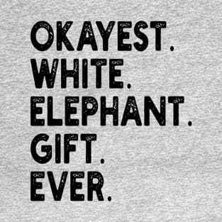 Okayest White Elephant Gift Ever T-Shirt